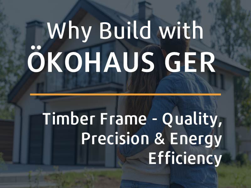 Why Build with ÖKOHAUS GER: Quality, Safety and Comfort in Every Home